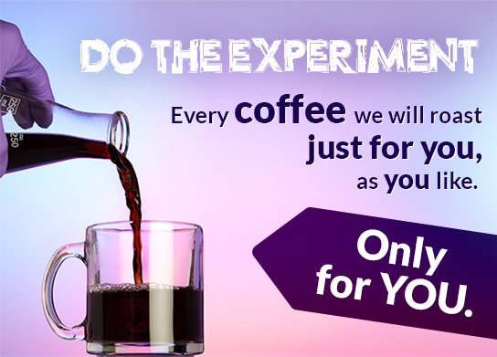 Experiment with coffee! We will prepare each bean in the way you like!